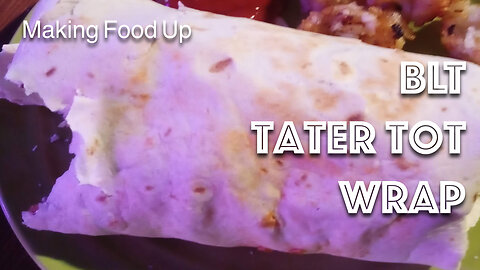 BLT Tater Tot Wrap 🌯 | Making Food Up