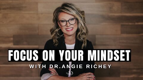 Focus On Your Mindset with Dr. Angie Richey