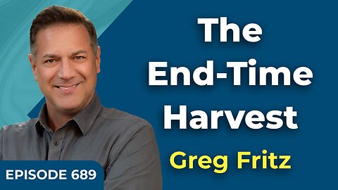 Episode 689: The End-Time Harvest