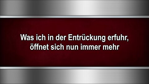 Was ich in der Entrückung erfuhr, öffnet sich nun immer mehr