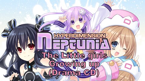 [Eng Sub] Hyperdimension Neptunia the animation The little Girls Growing up Drama CD (Visualized)