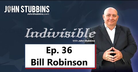 INDIVISIBLE WITH JOHN STUBBINS: A Conversation with Bill Robinson - A Voice for Conservatism