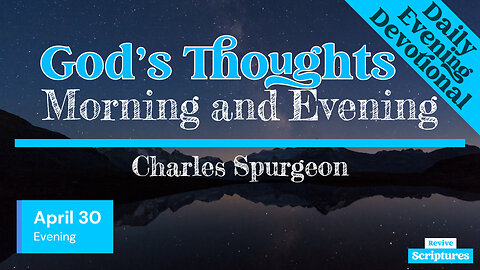 April 30 Evening Devotional | God’s Thoughts | Morning and Evening by Charles Spurgeon