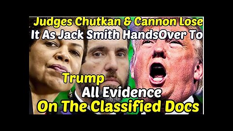 Judges Chutkan & Cannon Lose It As Jack Smith HandsOver To Trump All Evidence On The Classified Docs