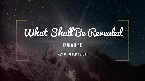 What Shall Be Revealed - Pastor Jeremy Stout