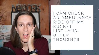 I Can Check An Ambulance Ride Off My Bucket List—And Other Thoughts