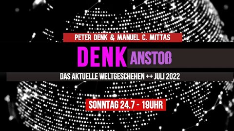 DENKanstoß - Das aktuelle Weltgeschehen Juli 2022 + mit Peter Denk & Manuel C. Mittas