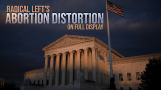 Radical Left's Abortion Distortion on Full Display At SCOTUS