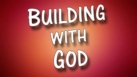 BUILDING WITH GOD