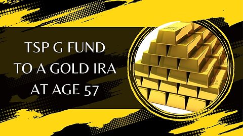 Transitioning From The TSP G Fund To A Gold IRA At Age 57