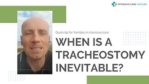 Quick tip for families in ICU: When is a tracheostomy inevitable?