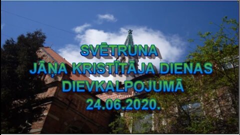 Svētruna un ievada liturģija Jāņa Kristītāja dienas dievkalpojumā, 24.06.2020