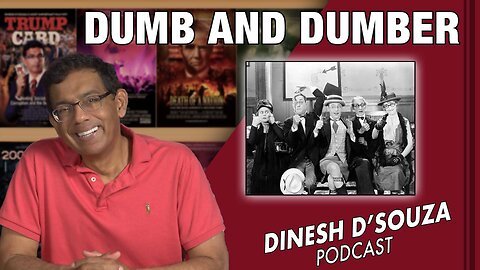 DUMB AND DUMBER Dinesh D’Souza Podcast Ep590