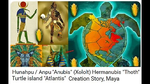Hunahpu / Anpu "Anubis" (Xololt) Hermanubis "Thoth" / Turtle island "Atlantis" Creation Story, Maya