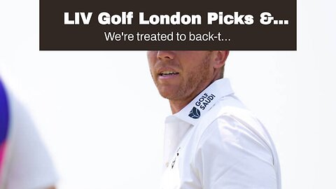 LIV Golf London Picks & Odds: Can Gooch Continue Heater at Centurion Club?