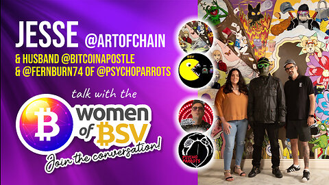 Jesse Hart - ArtofChain with Bitcoin Apostle and Fernburn74 - conversation #47 with the Women of BSV