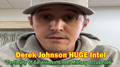 Derek Johnson HUGE Intel: "Continuity Of Government Under Military Occupation"