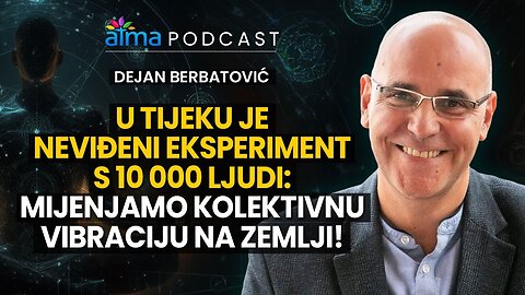 PROJEKT 10 000 - U TIJEKU JE NAJVEĆI EKSPERIMENT S KOLEKTIVNOM SVIJESTI! _ DEJAN BERBATOVIĆ PODCAST