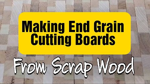 Making End Grain Cutting Boards From Scrap Wood / Part 1
