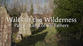 Wales in the Wilderness - Part 1 - Land of my Fathers