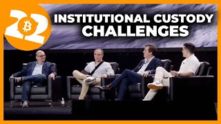 Institutional Bitcoin Custody Challenges - Bitcoin Conference 2022