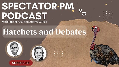 Spectator P.M.: Hatchets and Debates