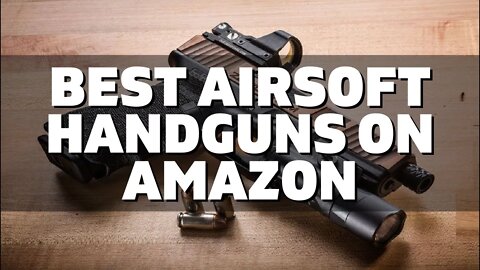 Top 10 Best Airsoft Handguns on Amazon (2022)