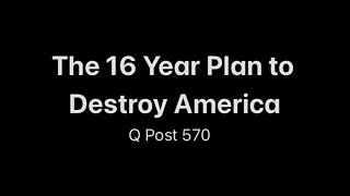 The 16 Year Plan to Destroy America