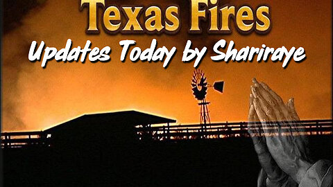 Texas Fires - Updates Today By Shariraye - 3/12/24..