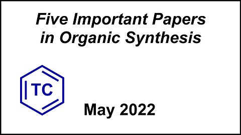 Five Important Papers in Organic Synthesis (May 2022)