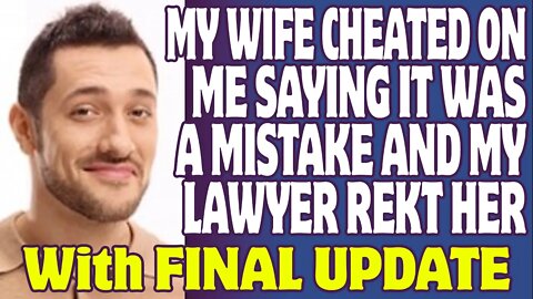 Relationships | My Wife Cheated On Me Saying It Was A Mistake And My Lawyer Rekt Her