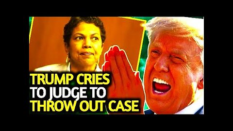 TRUMP CRIES TO JUDGE CHUTKAN TO THROW OUT CASE