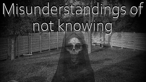Misunderstandings of not knowing