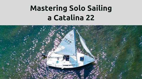 Mastering Solo Sailing a Catalina 22