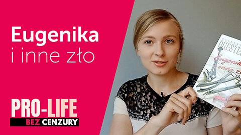 Pro-Life Bez Cenzury: Eugenika i inne zło