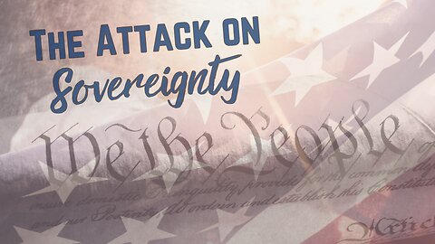 The Attack on Sovereignty - Current Events, The World We Live In