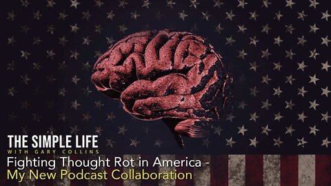 Fighting Thought Rot in America | Ep 155 | The Simple Life with Gary Collins