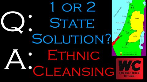 Q: 1 or 2 State Solution? A: Ethnic Cleansing