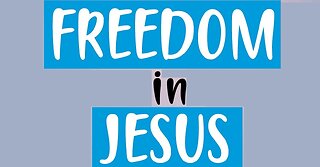 Freedom in Jesus! 06/18/2023