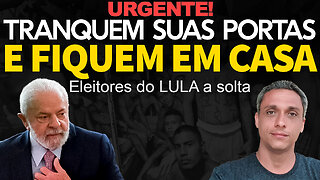 Urgente! Tranque sua porta e fique em casa no Natal - 33 mil eleitores do LULA nas ruas