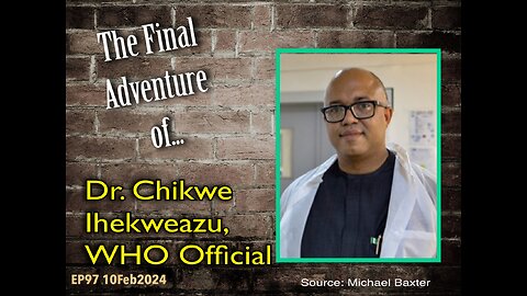 EP97: The Final Adventure of WHO Director Dr. Chikwe Ihekweazu