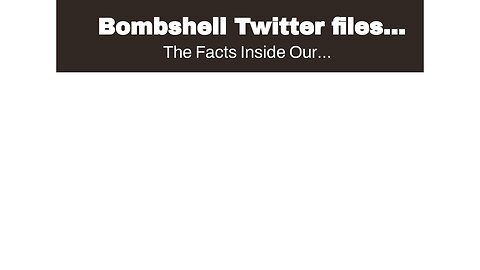 Bombshell Twitter files suggest censorship driven by politics and connections, not facts