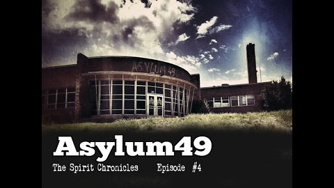 HAUNTED ASYLUM49 | SPIRIT CHRONICLES | Episode #4