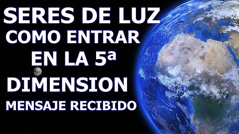 LOS SERES DE LUZ DICEN LO QUE TIENEN QUE HACER LAS PERSONAS