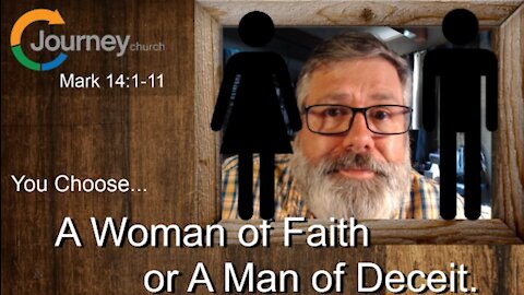 A Woman of Faith or a Man of Deceit. Mark 14:1-11
