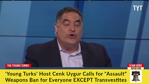 'Young Turks' Host Cenk Uygur Calls for "Assault" Weapons Ban for Everyone EXCEPT Transvestites