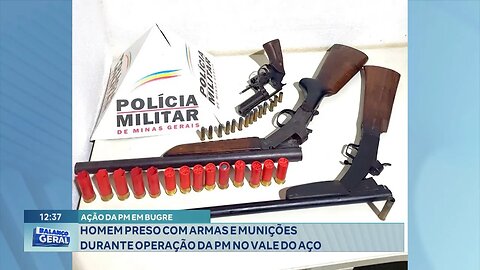 Ação da PM em Bugre: Homem Preso com Armas e Munições durante Operação da PM no Vale do Aço.