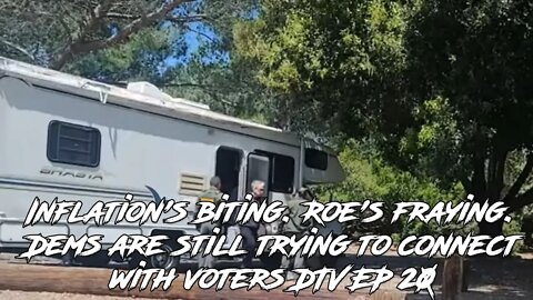 Inflation's biting. Roe's fraying. Dems are still trying to connect with voters DTV EP 20