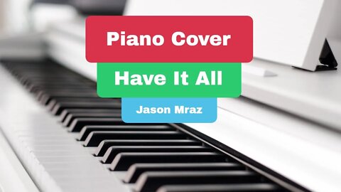 Have It All - Jason Mraz - Piano Cover | Hi Piplup!