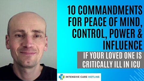 10 Commandments for PEACE OF MIND,Control,Power&Influence if Your Loved One is Critically Ill in ICU